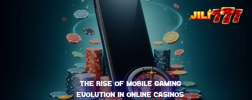 The Rise of Mobile Gaming: Evolution in Online Casinos